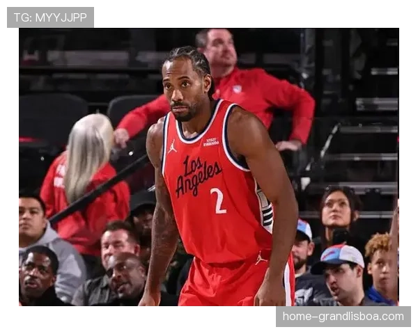 莱昂纳德轮休后复出表现稳健 快船教练组肯定其状态